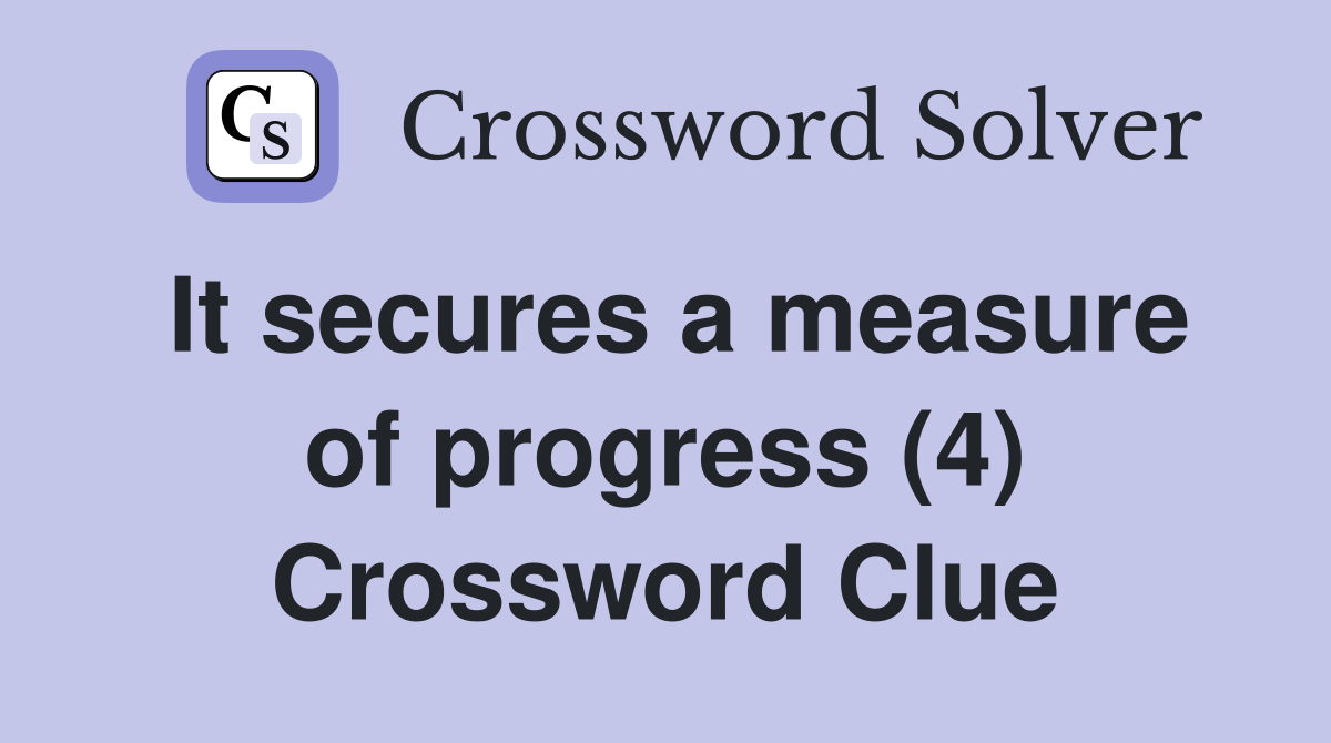 It secures a measure of progress (4) Crossword Clue