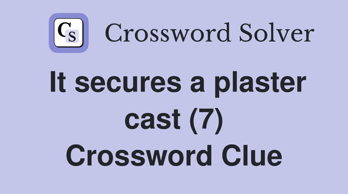 It secures a plaster cast (7) Crossword Clue