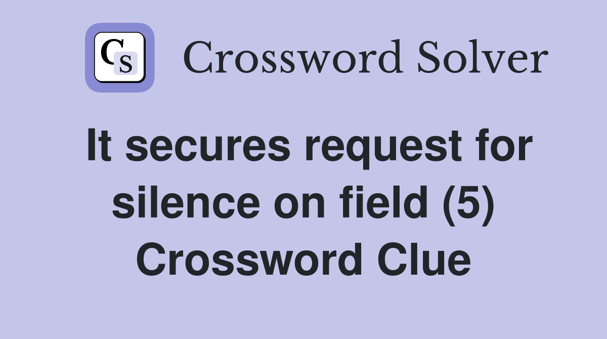 It secures request for silence on field (5) Crossword Clue
