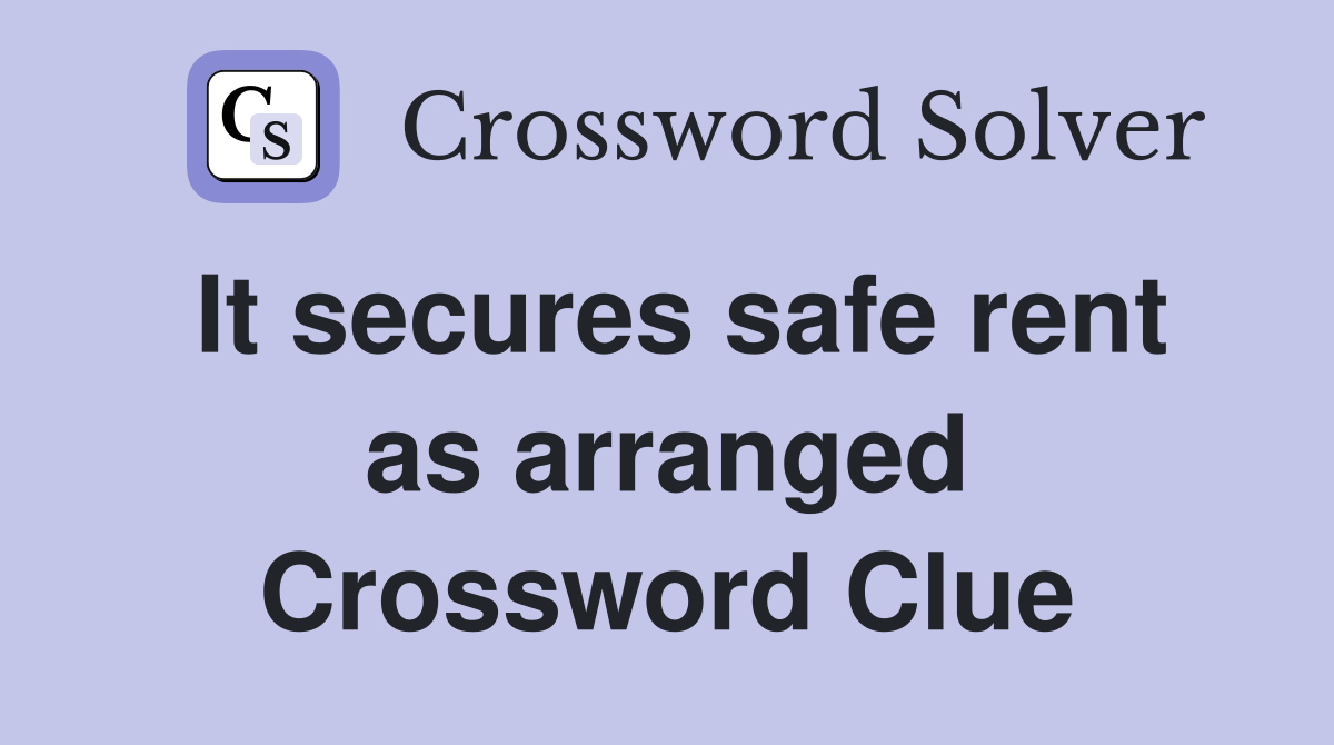 It secures safe rent as arranged Crossword Clue