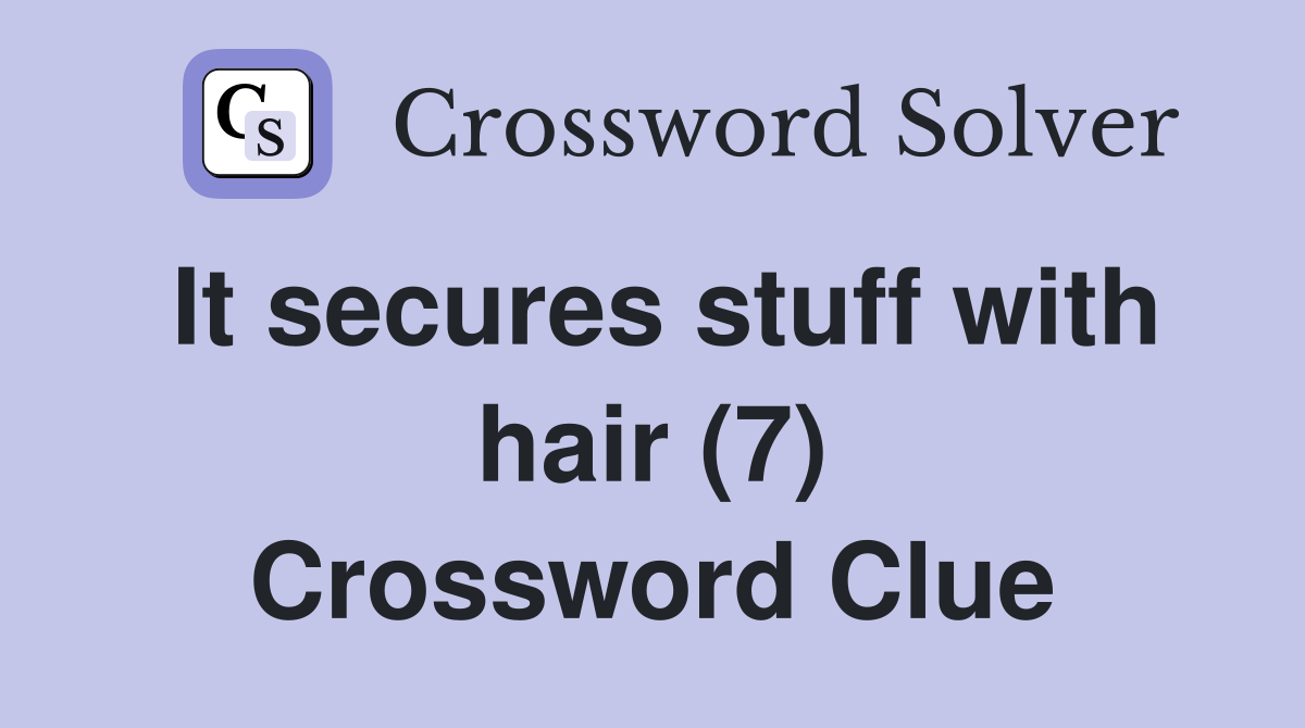 It secures stuff with hair (7) Crossword Clue