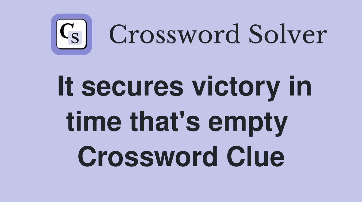 It secures victory in time that's empty  Crossword Clue