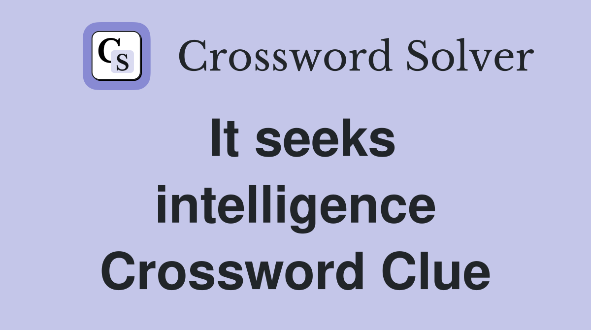 It seeks intelligence Crossword Clue