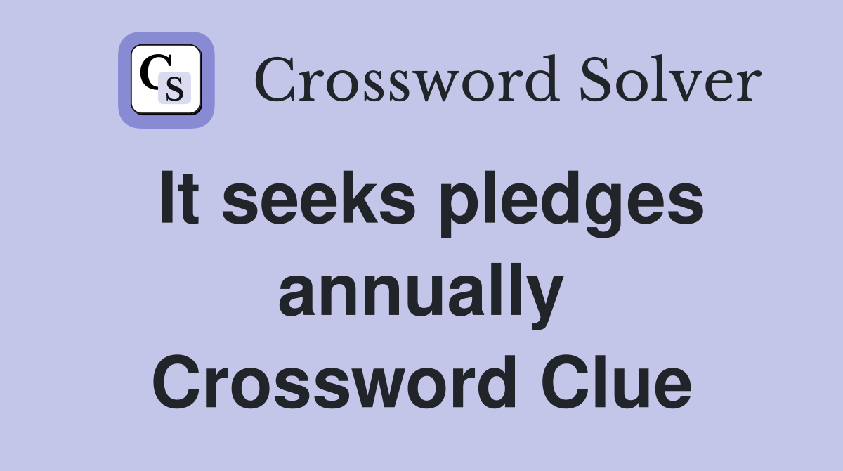 It seeks pledges annually Crossword Clue