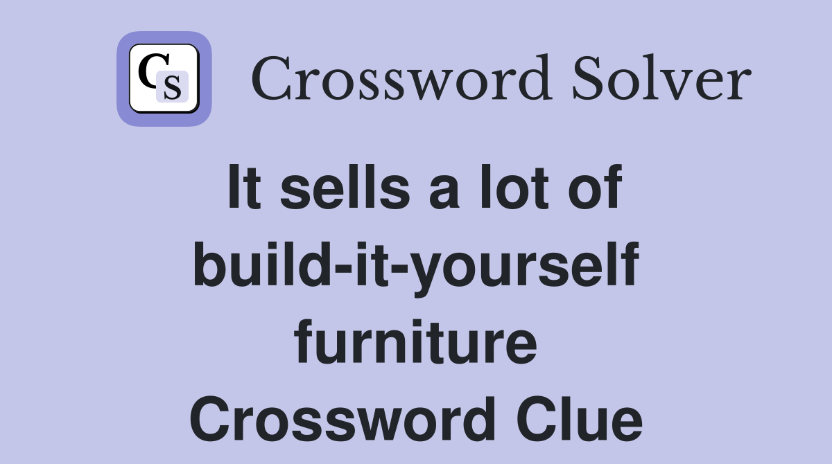 It sells a lot of build-it-yourself furniture Crossword Clue