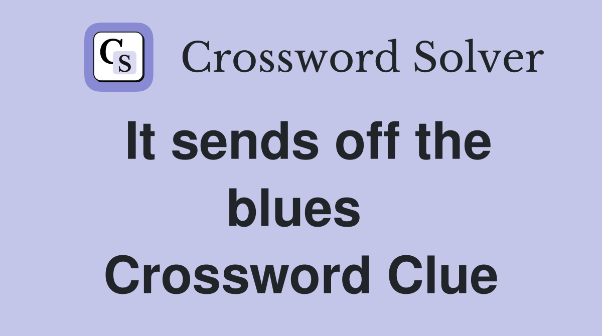 It sends off the blues  Crossword Clue