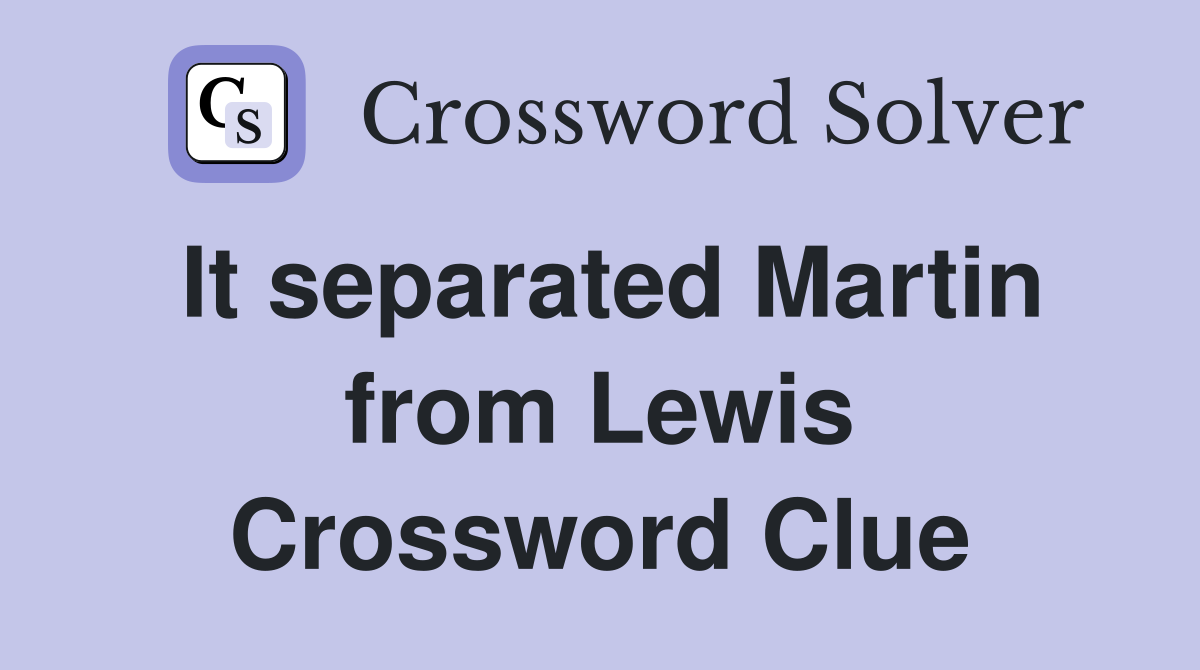 It separated Martin from Lewis Crossword Clue