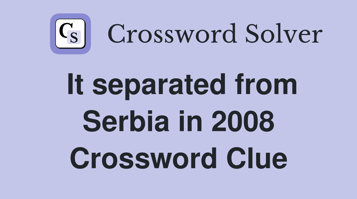 It separated from Serbia in 2008 Crossword Clue
