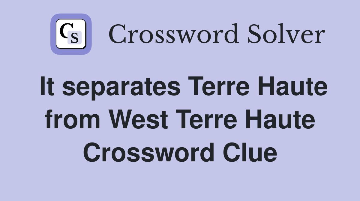 It separates Terre Haute from West Terre Haute Crossword Clue