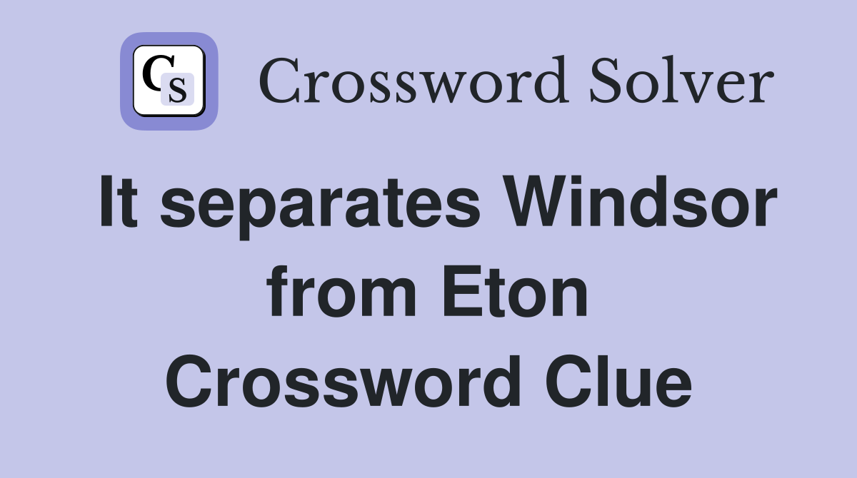 It separates Windsor from Eton Crossword Clue
