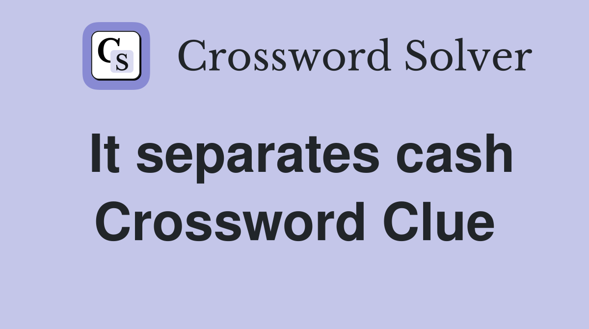 It separates cash Crossword Clue