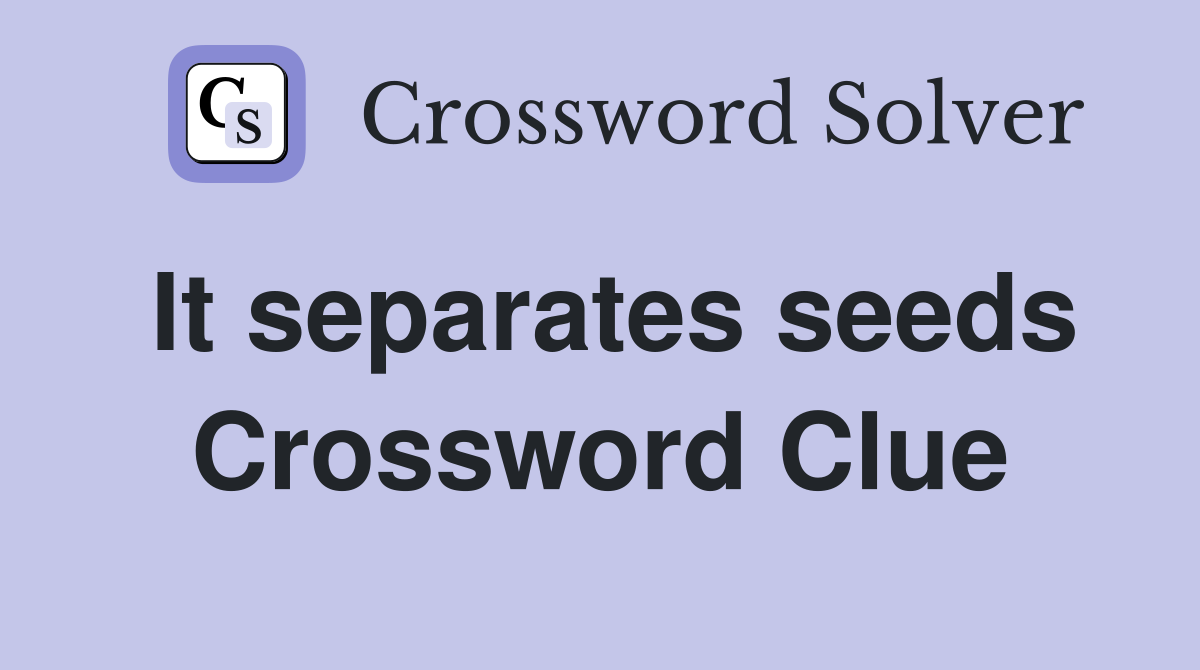 It separates seeds Crossword Clue