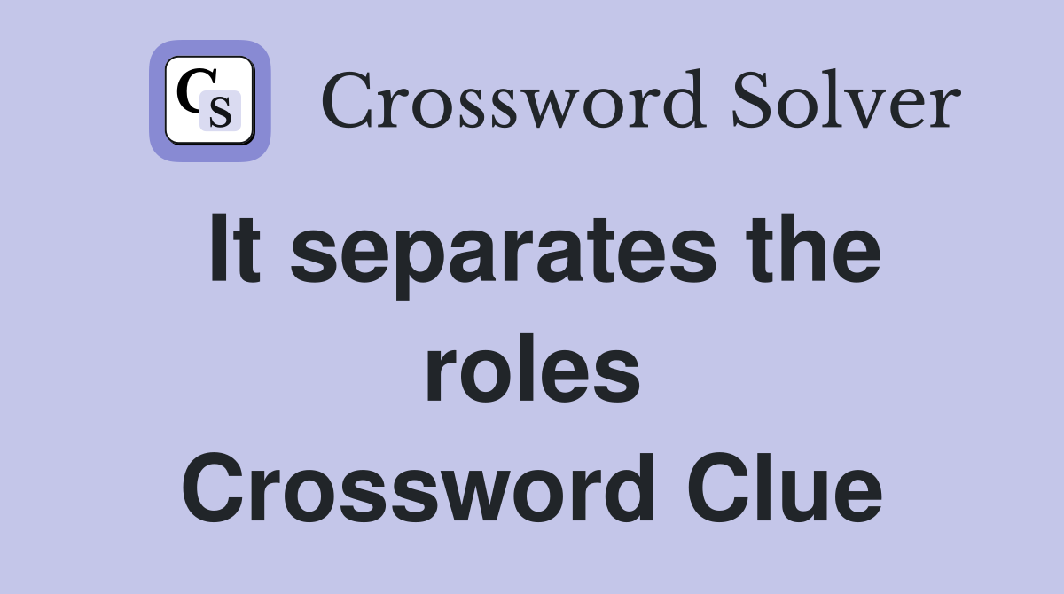 It separates the roles Crossword Clue