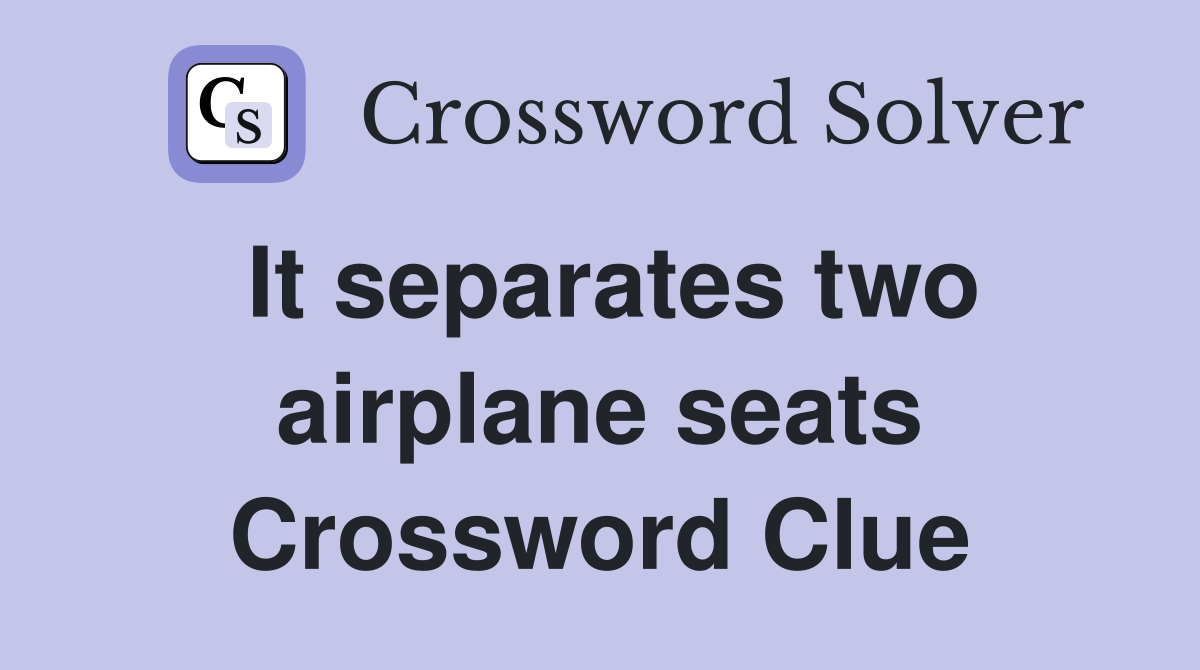 It separates two airplane seats Crossword Clue