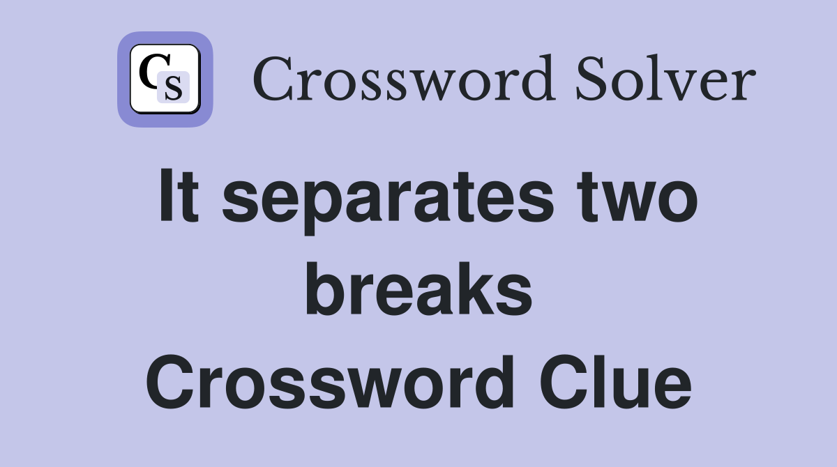 It separates two breaks Crossword Clue