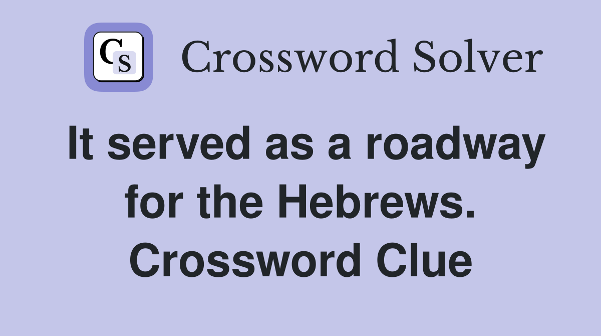 It served as a roadway for the Hebrews. Crossword Clue