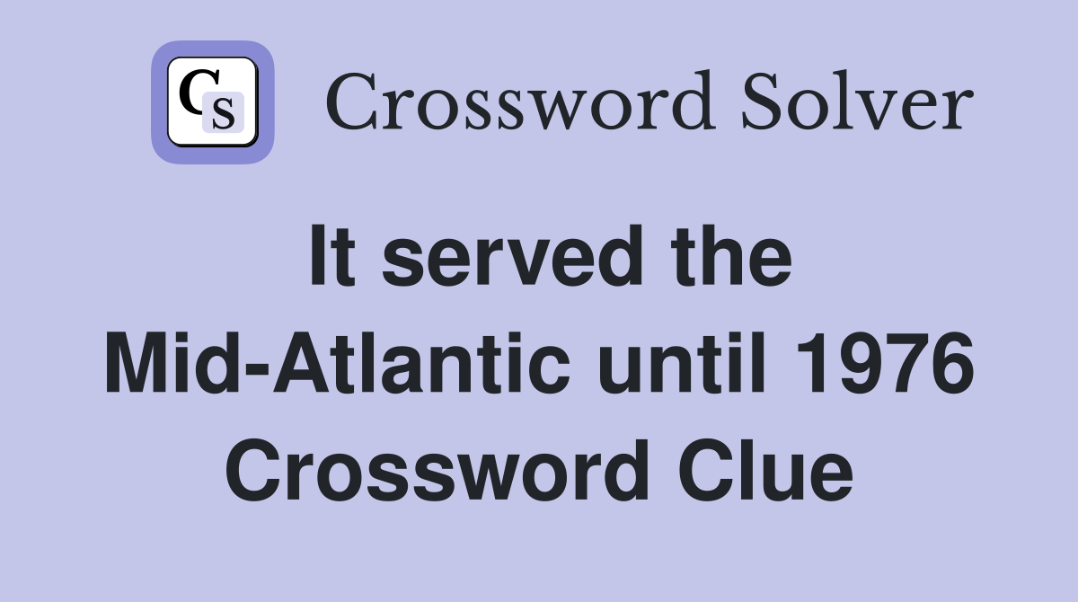 It served the Mid-Atlantic until 1976 Crossword Clue
