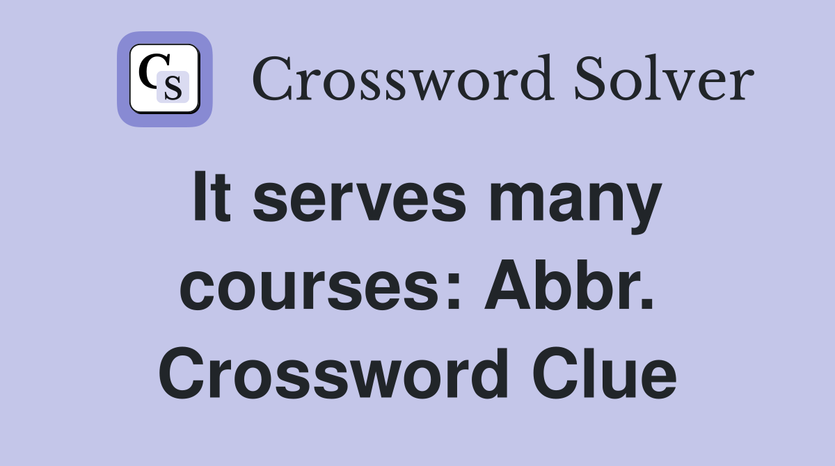 It serves many courses: Abbr. Crossword Clue