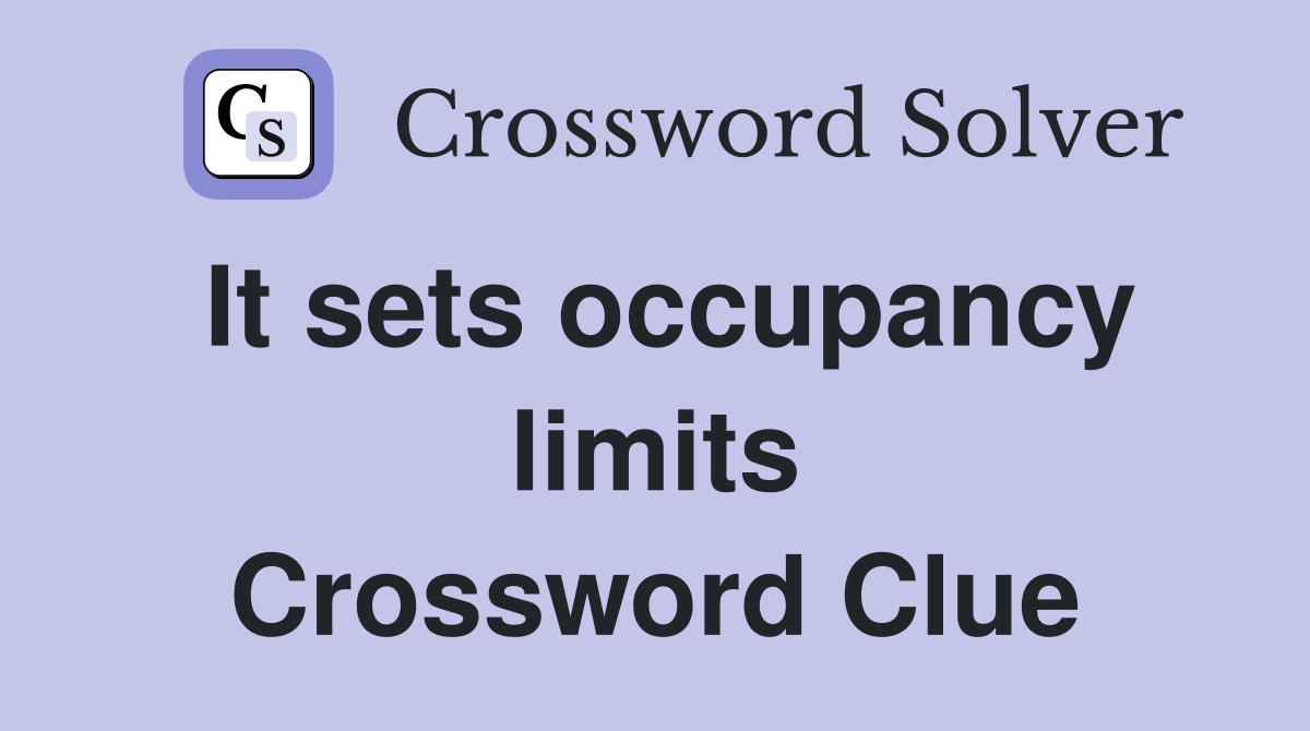It sets occupancy limits Crossword Clue