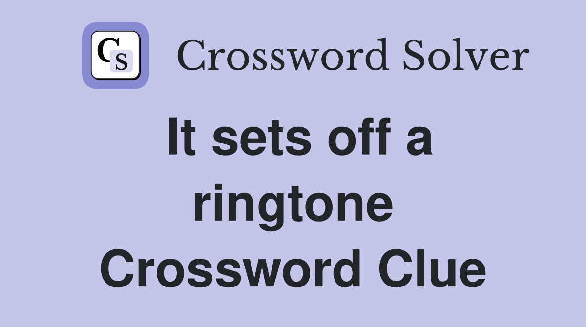 It sets off a ringtone Crossword Clue