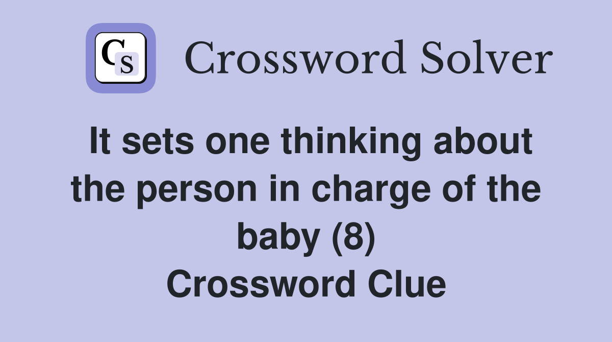 It sets one thinking about the person in charge of the baby (8) Crossword Clue