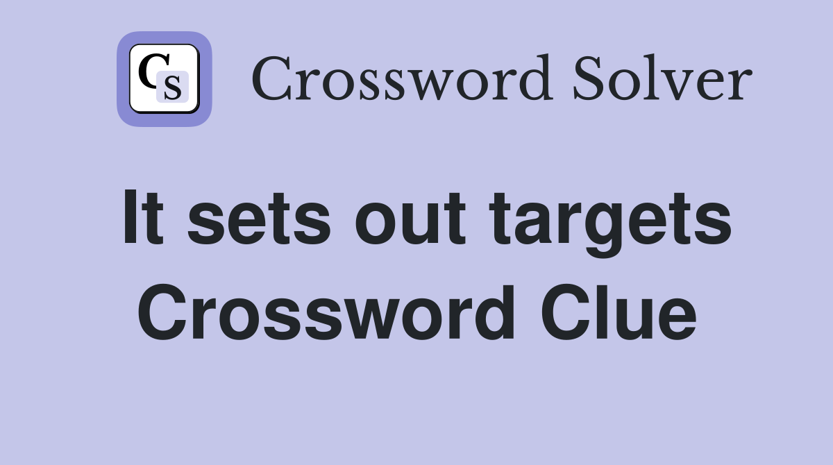 It sets out targets Crossword Clue