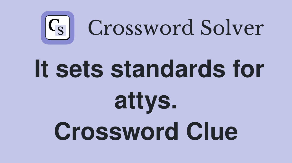 It sets standards for attys. Crossword Clue
