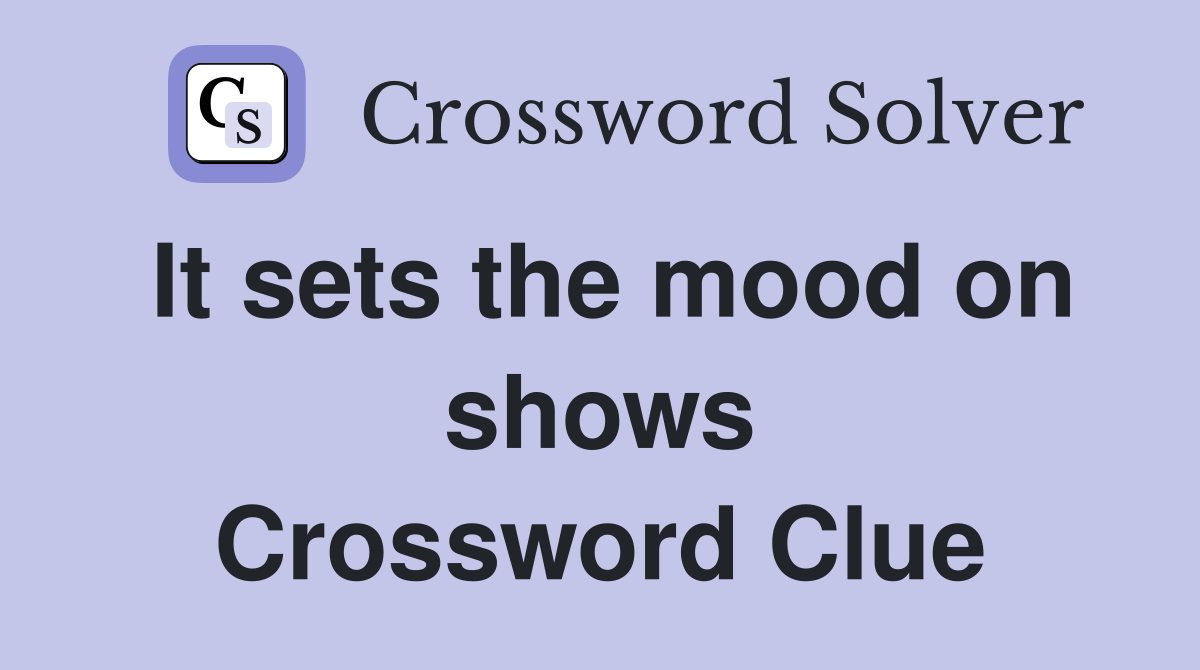 It sets the mood on shows Crossword Clue