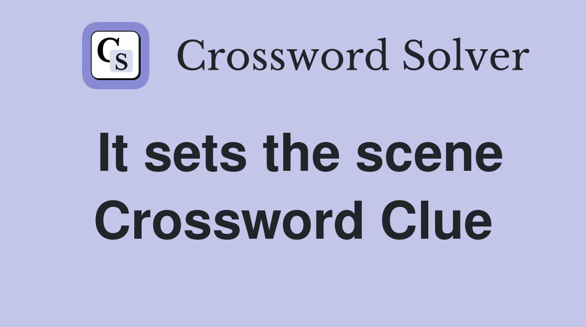 It sets the scene Crossword Clue