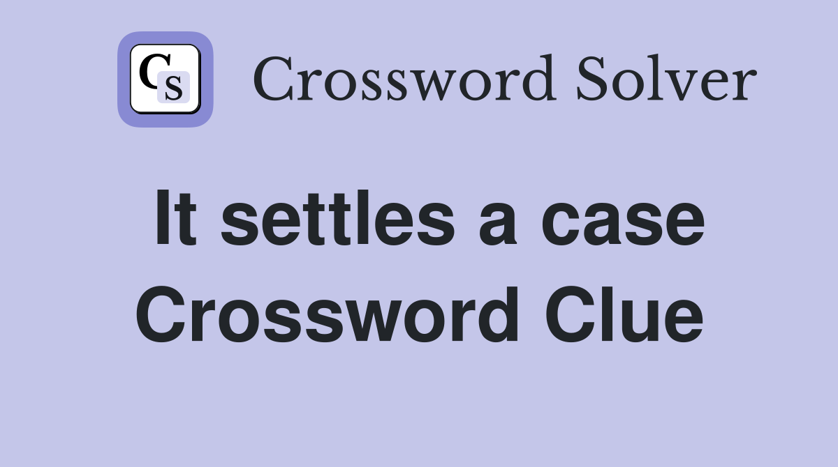It settles a case Crossword Clue