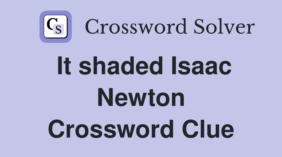 It shaded Isaac Newton Crossword Clue