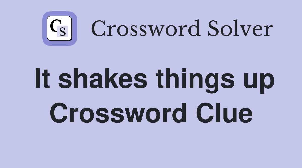 It shakes things up Crossword Clue