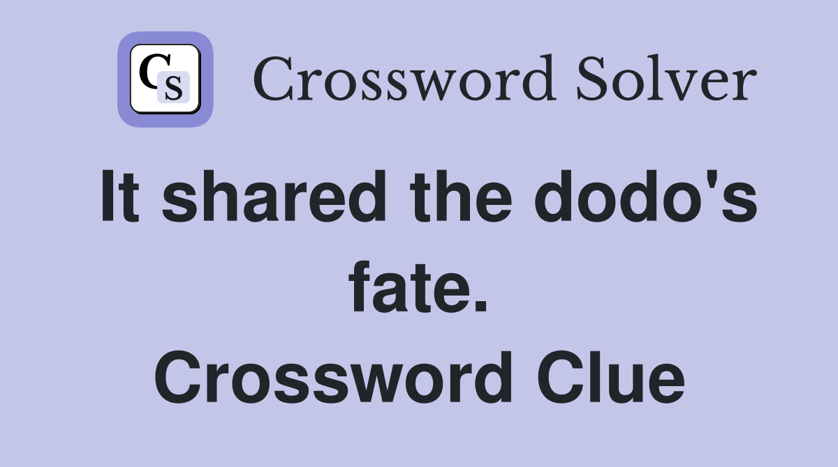 It shared the dodo's fate. Crossword Clue