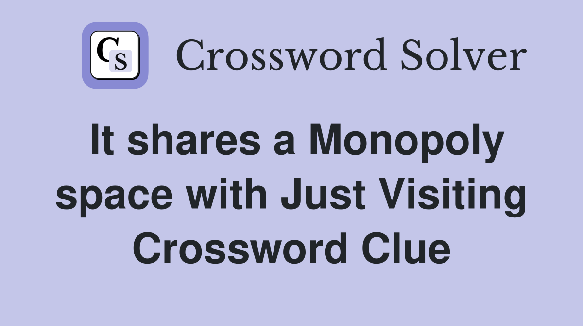 It shares a Monopoly space with Just Visiting Crossword Clue