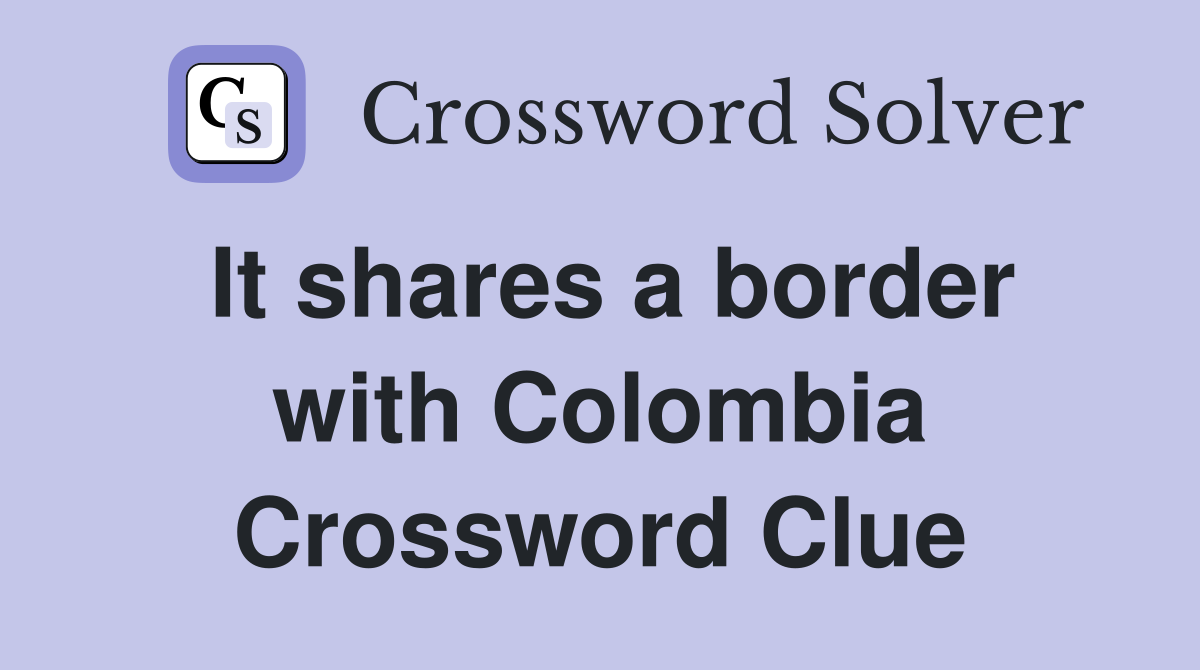 It shares a border with Colombia Crossword Clue