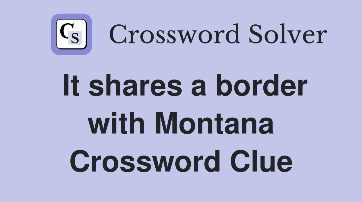It shares a border with Montana Crossword Clue