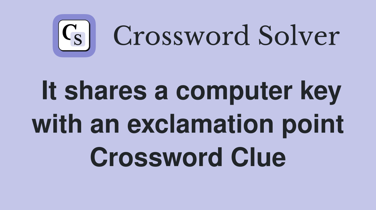 It shares a computer key with an exclamation point Crossword Clue