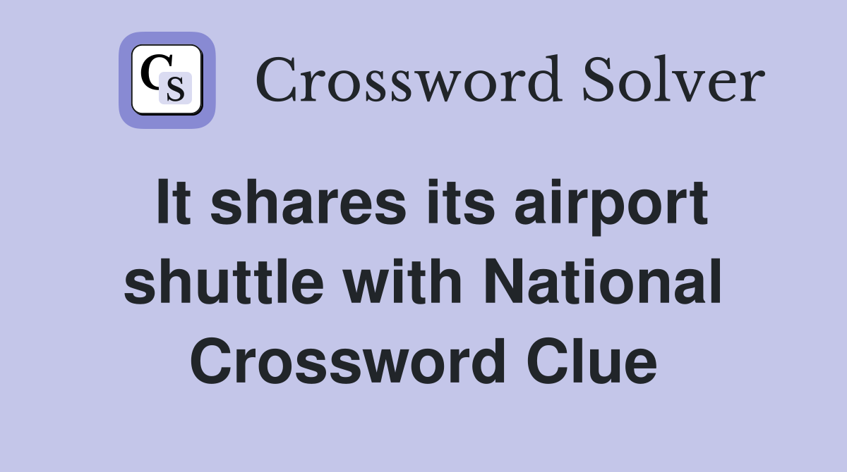 It shares its airport shuttle with National Crossword Clue
