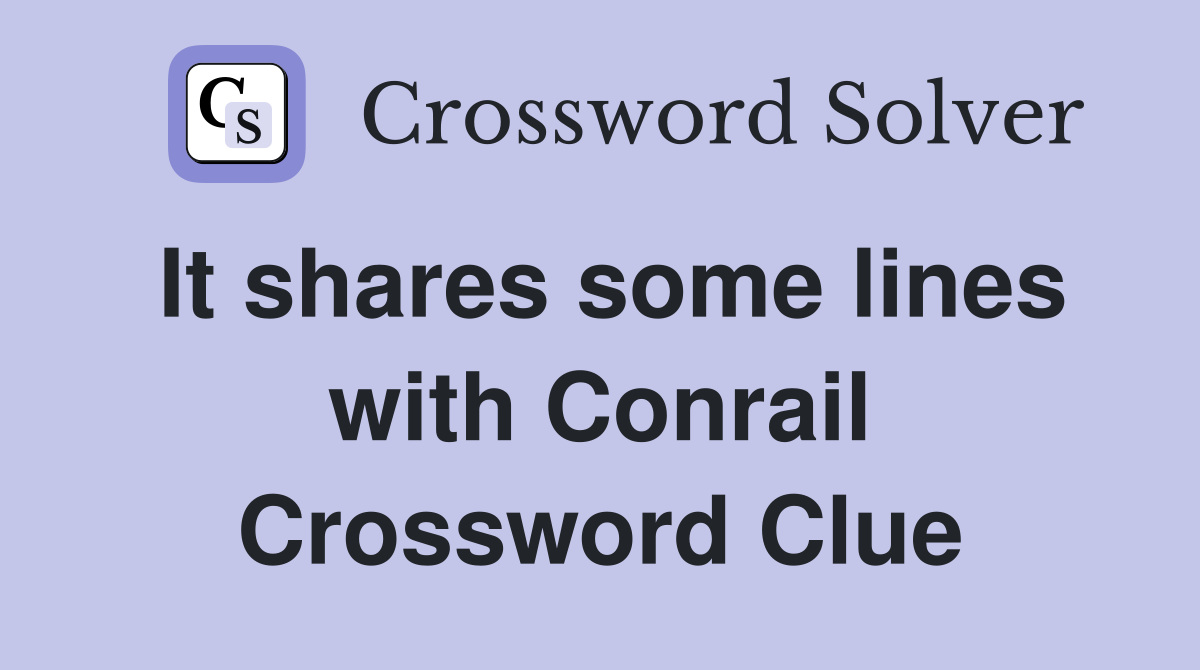 It shares some lines with Conrail Crossword Clue