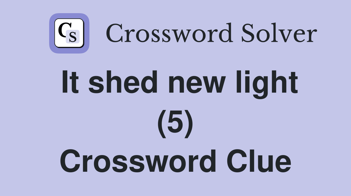 It shed new light (5) Crossword Clue