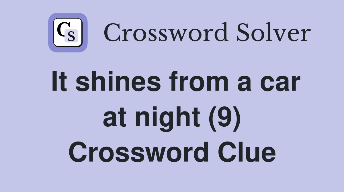 It shines from a car at night (9) Crossword Clue