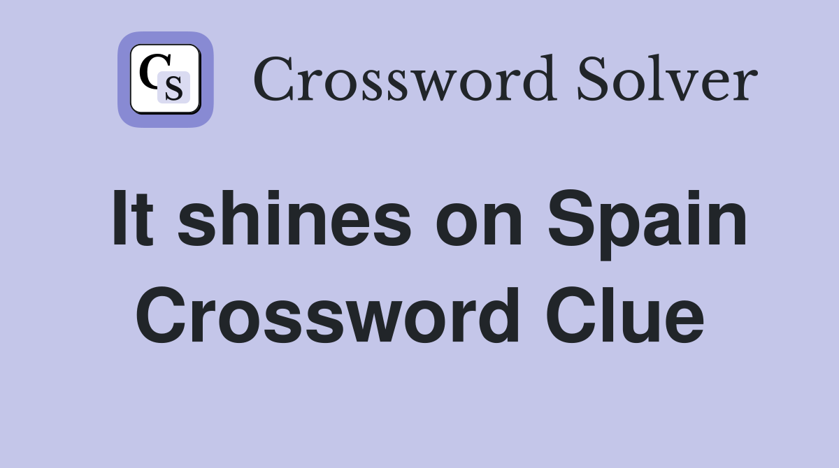 It shines on Spain Crossword Clue