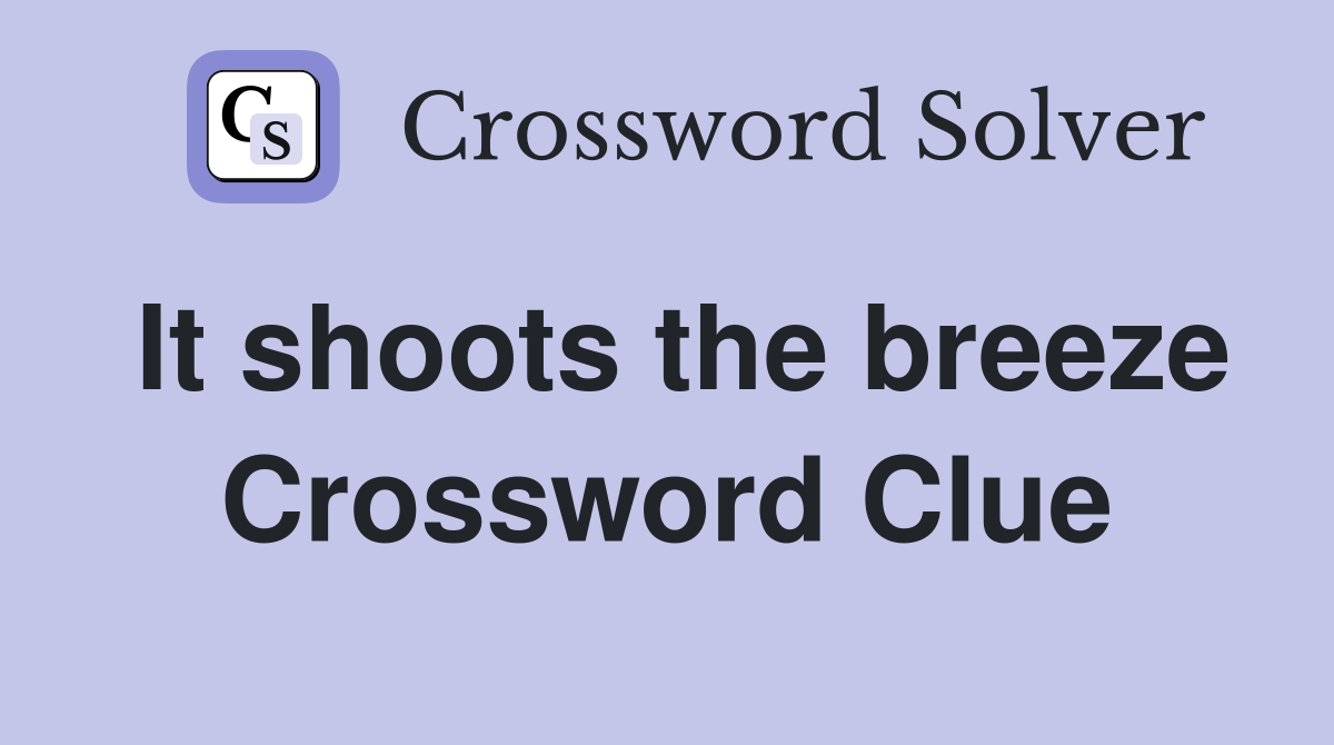 It shoots the breeze Crossword Clue