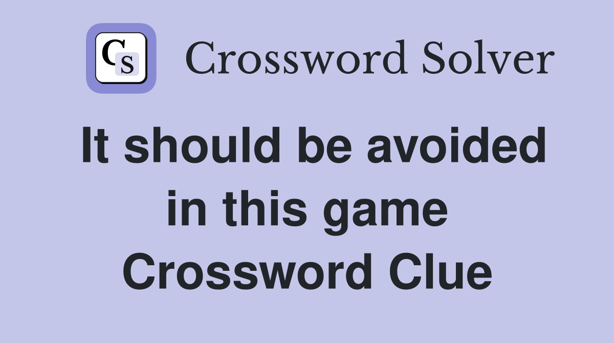 It should be avoided in this game Crossword Clue