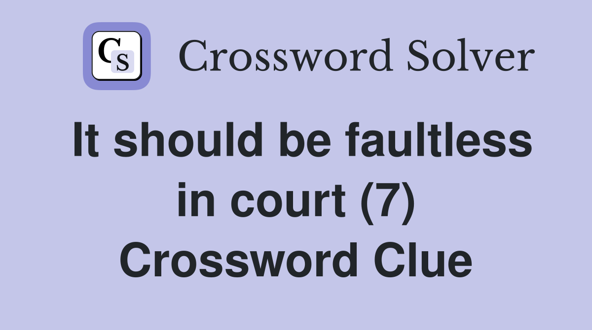 It should be faultless in court (7) Crossword Clue