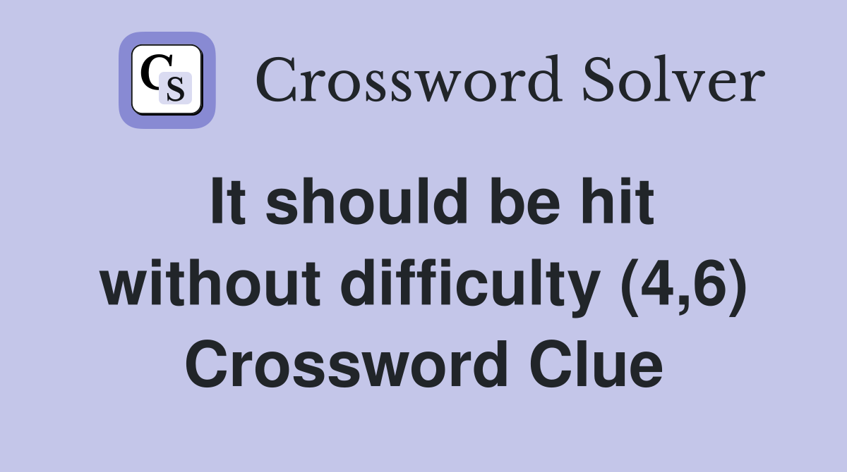 It should be hit without difficulty (4,6) Crossword Clue