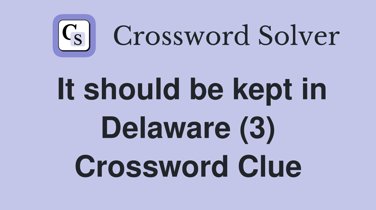 It should be kept in Delaware (3) Crossword Clue