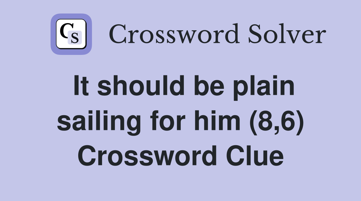It should be plain sailing for him (8,6) Crossword Clue