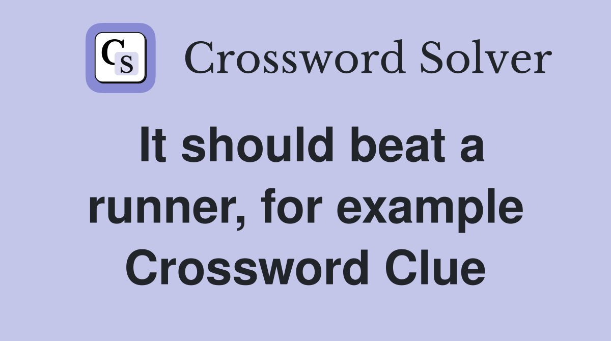 It should beat a runner, for example Crossword Clue