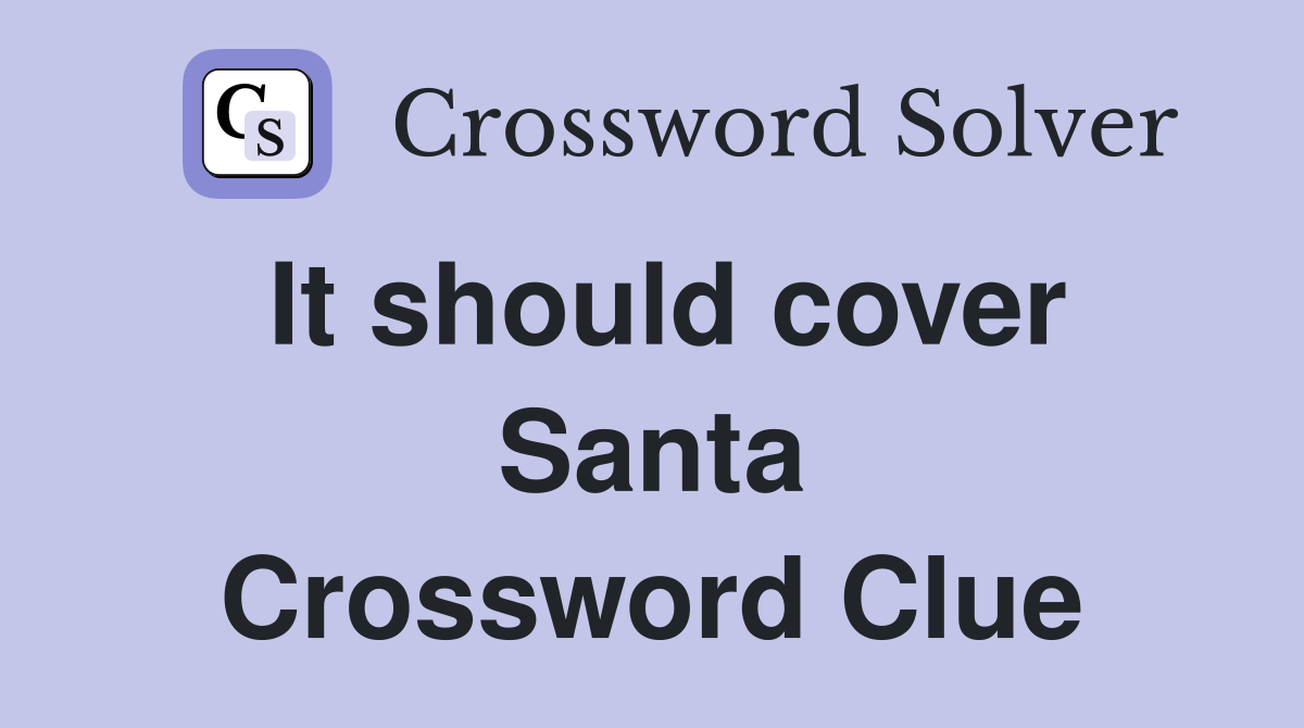 It should cover Santa Crossword Clue
